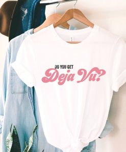 Do You Get Deja Vu Printed T-Shirt