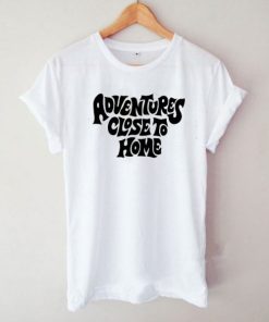 Adventures Close To Home T-Shirt THD