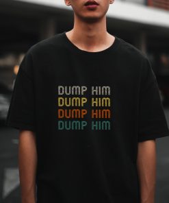 Dump Him T Shirt