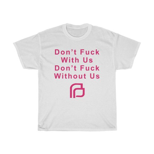 Planned Parenthood Don’t Fuck With Us T Shirt thd