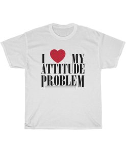 I Love My Attitude Problem T-Shirt -THD