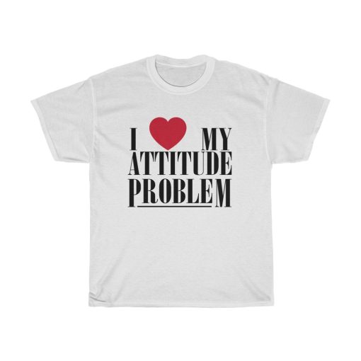 I Love My Attitude Problem T-Shirt -THD