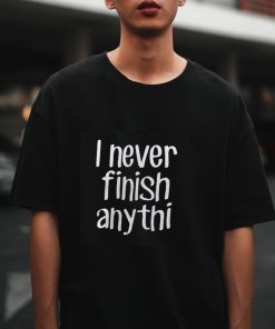 I never finish anything, Graphic tee, Sarcastic Tshirt