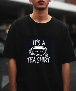 It_s A Tea Shirt T-Shirt