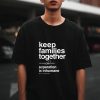 Keep Families Together T-Shirt