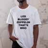 Led Bloody Zeppelin That_s Who T-Shirt, Stairway to Heaven T-Shirt