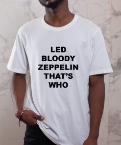 Led Bloody Zeppelin That_s Who T-Shirt, Stairway to Heaven T-Shirt