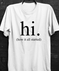 hi how it all started T SHIRT THD