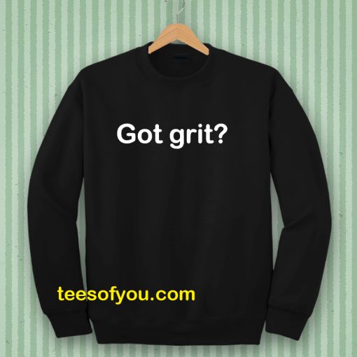 Got grit Sweatshirt