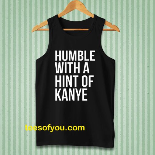 Humble with a Hint of Kanye Tanktop