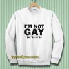 I’m Not Gay But 20 is Twenty Dollars Sweatshirt