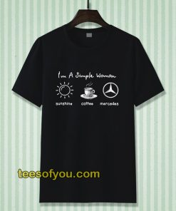 I'm simple woman like sunshine coffee and Mercedes T shirt