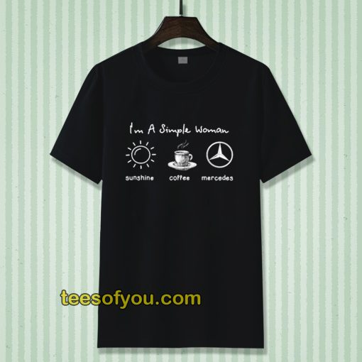 I'm simple woman like sunshine coffee and Mercedes T shirt