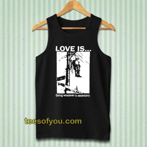 Love Is Doing Whatever Is Necessary Tanktop