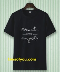 Mamacita Needs A Margarita T-shirt