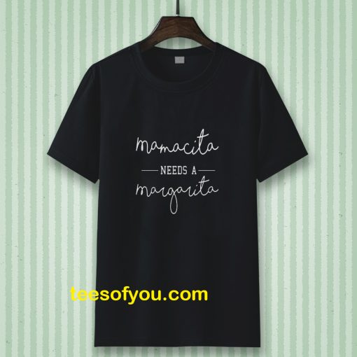 Mamacita Needs A Margarita T-shirt