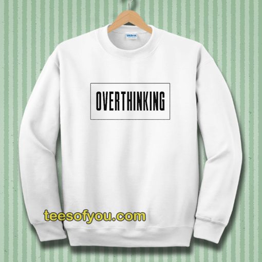 Overthinking Sweatshirt