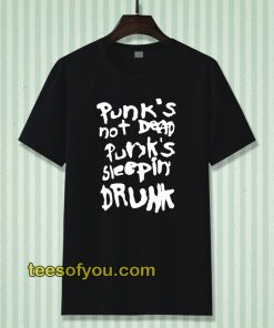 Punk's not dead Punk's sleeping drunk tshirt