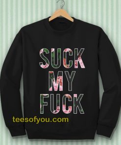 Suck My Fuck Sweatshirt