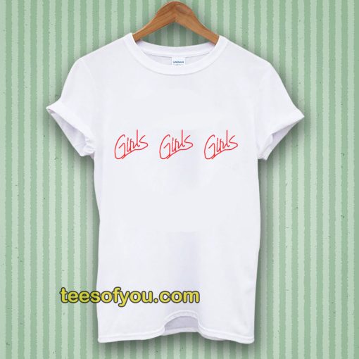 Girls girls girls tshirt