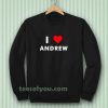 I Love ANDREW Sweatshirt (Name request Sweatshirt)