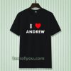 I Love ANDREW T-Shirt (Name request T-Shirt)