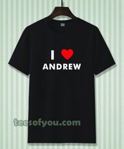 I Love ANDREW T-Shirt (Name request T-Shirt)