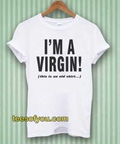 I'm a Virgin Quote Tshirt