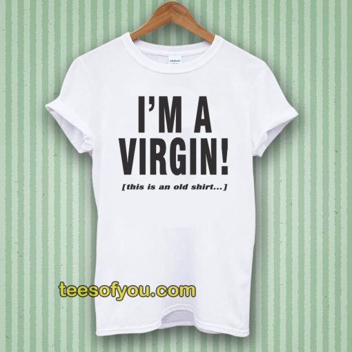 I'm a Virgin Quote Tshirt