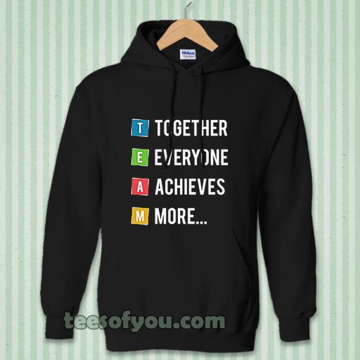 Together Everyone Achieves More HOODIE