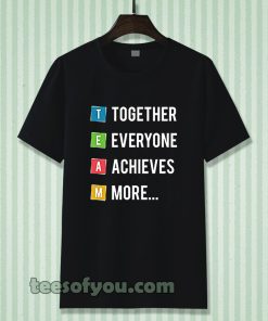 Together Everyone Achieves More Tshirt
