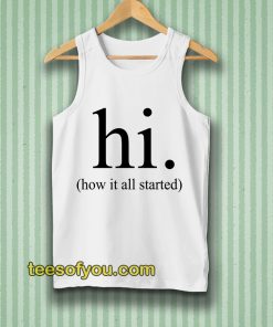 hi how it all started Tanktop