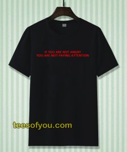 if you are not angry t-shirt