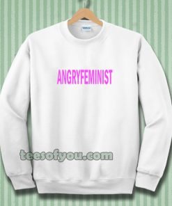 Angry Feminist Sweatshirt