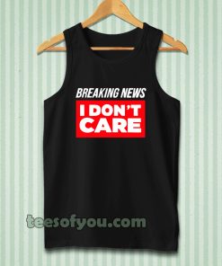 Breaking News I Don’t Care Tanktop