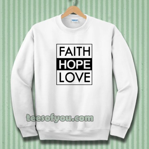 Faith Hope Love Sweatshirt