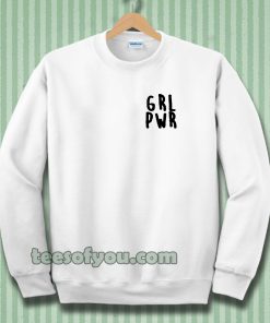Girl Power grl pwr Sweatshirt