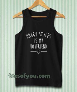 Harry styles is my boyfriend Tanktop