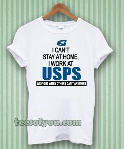 I Can'T Stay At Home I Work At USPS T-SHIRT