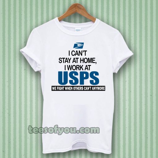 I Can'T Stay At Home I Work At USPS T-SHIRT