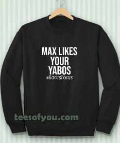 Max Likes Your Yabos Sweatshirt