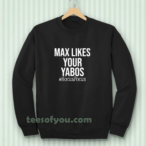 Max Likes Your Yabos Sweatshirt