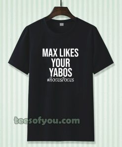 Max Likes Your Yabos Tshirt