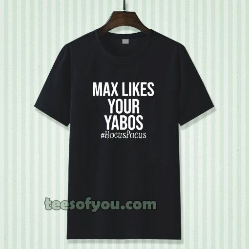 Max Likes Your Yabos Tshirt