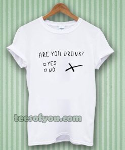 are you drunk T-shirt