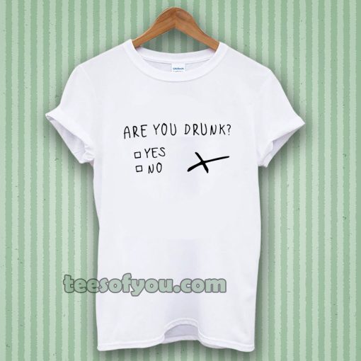 are you drunk T-shirt