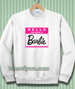 hello my name is barbie Sweatshirt