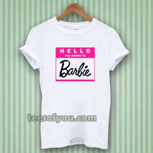 hello my name is barbie tshirt