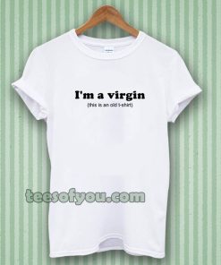 im a virgin quotes t-shirt