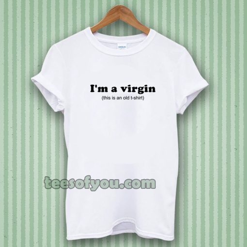 im a virgin quotes t-shirt